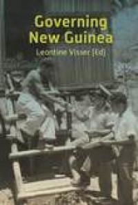 Governing New Guinea; an oral history of Papuan administrators, 1950-1990