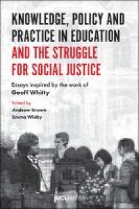 Knowledge, policy and practice in education and the struggle for social justice