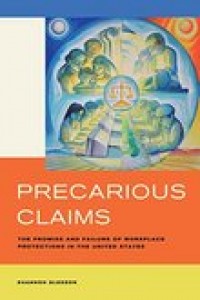 Precarious claims:the promise and failure of workplace protections in the United States