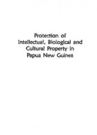 Protection of intellectual, biological & cultural property in Papua New Guinea