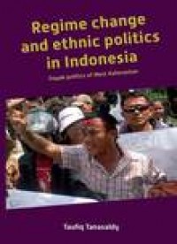 Regime change and ethnic politics in Indonesia; Dayak politics of West Kalimantan