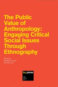 The Public value of anthropology:engaging critical social Issues through ethnography