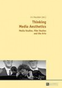 Thinking media aesthetics :media studies, film studiesand the arts