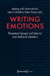 Writing emotions :theoretical concepts and selected case studies in literature