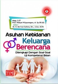 Asuhan kebidanan keluarga berencana: dilengkapi dengan soal-soal uji kompetensi bidan