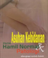 Asuhan Kebidanan Pada Hamil Normal & Patologi dilengkapi Contoh Askeb