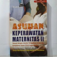 Asuhan keperawatan maternitas II sesuai dengan standar kompetensi (PLO) dan kompetensi dasar (CLO) keperawatan untuk mahasiswa keperawatan & kebidanan