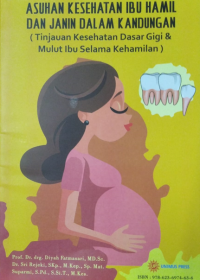 Asuhan Kesehatan Ibu Hamil dan Janin dalam Kandungan ( Tinjauan kesehatan dasar Gigi & Mulut ibu selama hamil )
