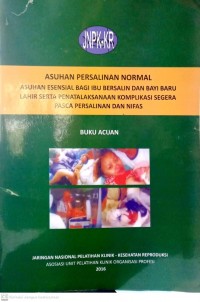 Asuhan Persalinan Normal : Asuhan Esensial Bagi Ibu Bersalin dan Bayi Baru Lahir Serta Penatalaksanaan Komplikasi Segera Pasca Persalinan dan Nifas