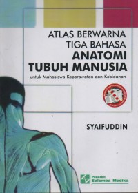 Atlas berwarna tiga bahasa  Anatomi tubuh manusia untuk mahasiswa keperawatan dan kebidanan