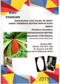 Buku Panduan Pengukuran Luas Folikel De Graff Akibat Pemberian Ekstrak Mimyak Buah Merah (Pandanus Conoideus) Menggunakan Metode Pengolahan Citra Digital (Studi Pada Mencit Betina Model Infertil)