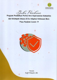 Buku Panduan Program Pendidikan Profesi Ners Keperawatan Komunitas dan Kelompok khusus di Era Adaptasi Kebiasaan Baru Masa Pandemi Covid-19