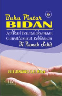 Buku Pintar Bidan Aplikasi penatalaksanaan Gawatdarurat Kebidanan di Rumah Sakit