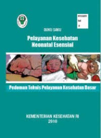 Buku Saku Pelayanan Kesehatan Neonatal Esensial: Pedoman Teknis Pelayanan Kesehatan Dasar