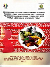 Edukasi Penyusunan Menu Seimbang Berbasis Pangan Lokal Dengan Media Whatsapp dan Pemberian Makanan Tinggi FE Pada Ibu Hamil Untuk Mendukung Kekebalan Tubuh