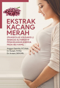 Ekstrak Kacang Merah (Phaseolus Vulgaris L) Sebagai Alternatif Penanganan Anemia Pada Ibu Hamil