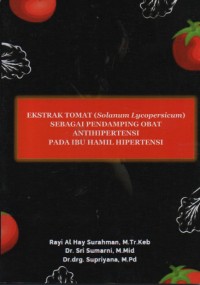 Ekstrak Tomat (Solanum Lycopersicum) Sebagai Pendamping Obat Antihipertensi pada Ibu Hamil Hipertensi