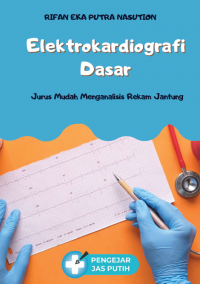 Elektrokardiografi Dasar :Jurus Mudah Menganalisis Rekam Jantung