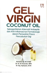 Gel Virgin Coconut Oil : Sebagai Bahan Alternatif Antiseptik dan Anti-Inflamasi non Farmakologis dalam Perawatan Pasca Pencabutan Gigi