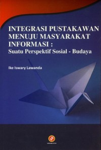 Integrasi Pustakawan Menuju Masyarakat Informasi: Suatu Perspektif Sosial-Budaya