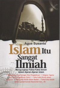 Islam itu sangat ilmiah: Mengungkap Fakta-fakta ilmiah dalam ajaran-ajaran Islam