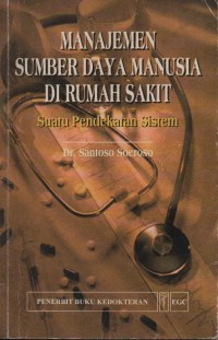 Manajemen Sumber Daya Manusia di rumah sakit : Suatu pendekatan sistem.