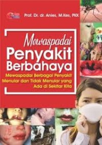 Mewaspadai Penyakit Berbahaya Mewaspadai Berbagai Penyakit Menular dan Tidak Menular yang Ada di Sekitar Kita