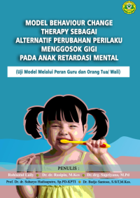 Model behaviour change therapy sebagai alternatif perubahan perilaku menggosok gigi pada anak retardasi mental : uji model melalui peran guru dan orang tua/ wali