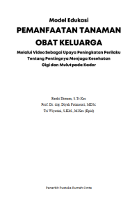 Model Edukasi Pemanfaatan Tanaman Obat Keluarga
Sebagai Upaya Peningkatan Perilaku Tentang Pentingnya Menjaga
Kesehatan Gigi dan Mulut pada Kader