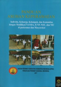 Panduan asuhan keperawatan individu, keluarga, kelompok dan komunitas dengan modifikasi NANDA, ICNP, NOC dan NIC di Puskesmas dan Masyarakat.