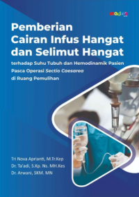 Pemberian caiaran infus hangat dan selimut hangat terhadap suhu tubuh dan hemodinamik pasien pasca operasi section caesarea di ruang pemulihan