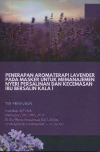 Penerapan Aromaterapi Lavender Pada masker Untuk Memanajemen Nyeri Persalinan Dan Kecemasan Ibu Bersalin Kala 1