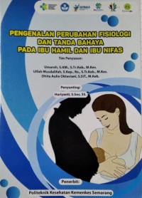 Pengenalan Perubahan Fisiologi dan Tanda Bahaya Pada Ibu Hamil dan Ibu Nifas