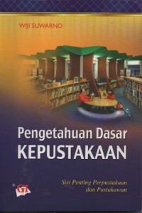 Pengetahuan Dasar Kepustakaan: Sisi Penting Perpustakaan dan Pustakawan