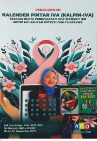 Penggunaan Kalender Pintar IVA (KALPIN-IVA) Sebagai Upaya Peningkatan Self Efficacy Ibu Untuk Melakukan Deteksi Dini Ca-Serviks