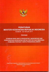 Peraturan Menteri Kesehatan Republik Indonesia Nomor 50 Tahun 2017 Tentang Standar Baku Mutu Kesehatan Lingkungan dan Persyaratan Kesehatan untuk Vektor dan Binatang PembawaPenyakit serta Pengendaliannya