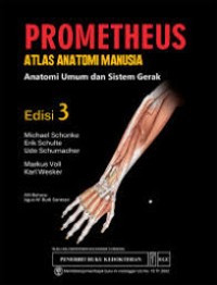 PROMETHEUS Atlas nanatomi manusia : ANATOMI UMUM DAN SISTEM GERAK = Judul asli : Prometheus lernatlas der anatomie : Allgemenie Anatomie und Bewegungs system
