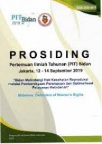 Prosiding Pertemuan Ilmiah Tahunan (PIT) Bidan Jakarta, 12_14 September 2019 : Bidan Melindngi Hak kesehatan Reproduksi melalui Pemberdayaan Perempuan dan Optimalisasi Pelayanan Kebidanan