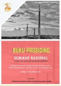 Prosiding Seminar Nasional Fakultas Kesehatan Masyarakat ; Strategi dan Peran Tenaga Kesehatan Masyarakat dalam Menghadapi Tantangan Era Revolusi Industri 4.0 ; Jambi, 26 Oktober 2019