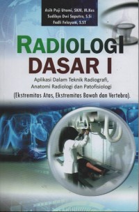 Radiologi Dasar 1 Aplikasi Dalam Teknik Radiografi, Anatomi Radiologi dan Patofisiologi