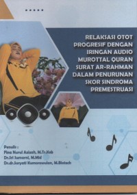 Relaksasi Otot Progresif dengan Iringan Audio Murottal Quran Surat Ar-Rahman dalam Penurunan Skor Sindroma Premestruasi