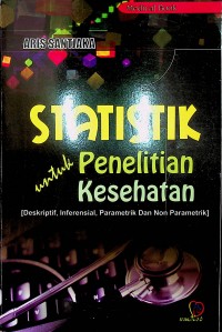 Statistik untuk Penelitian Kesehatan [Deskriptif, Inferensial, Parametrik dan Non Parametrik]