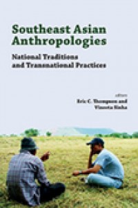 Southeast Asian anthropologies:national traditions and transnational practices