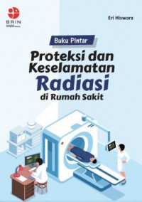 Buku pintar proteksi dan keselamatan radiasi di Rumah Sakit