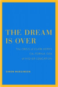 The dream is over :the crisis of Clark Kerr's California idea of higher education