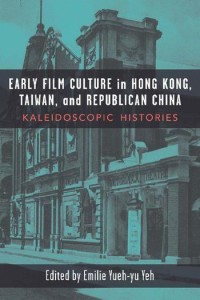 Early film culture in Hong Kong, Taiwan, and Republican China :kaleidoscopic histories