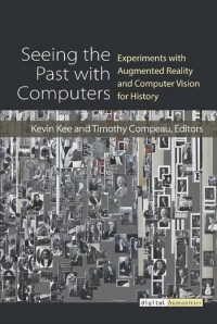 Seeing the past with computers :experiments with augmented reality and computer vision for history