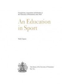An education in sport :competition, communities and identities at the University of Westminster since 1864