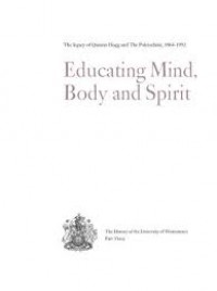 Educating mind, body and spirit :the legacy of quintin hogg and the polytechnic, 1864-1992