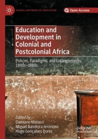 Image of Education and development in colonial and postcolonial Africa :policies, paradigms, and entanglements, 1890s–1980s